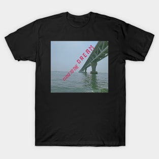 CLOSE TO THE DREAM. T-Shirt